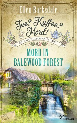 [Tee, Kaffee, Mord - Nathalie Ames 29] • Mord in Balewood Forest